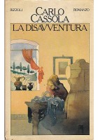LA DISAVVENTURA di Carlo Cassola 1977 prima I edizione Rizzoli libro romanzo