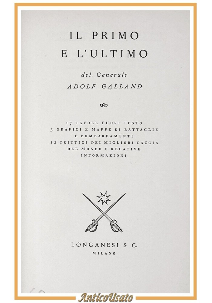 IL PRIMO E L'ULTIMO di Generale Adolf Galland 1958 Longanesi Libro Aereoplani