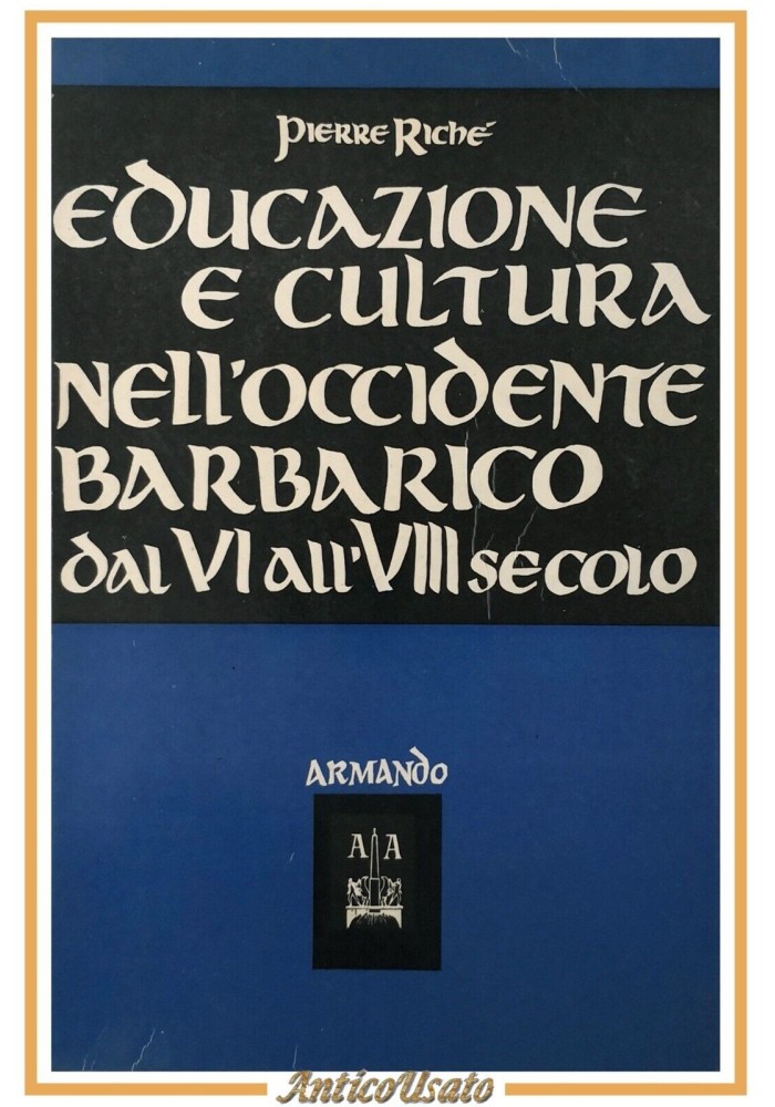 EDUCAZIONE E CULTURA NELL'OCCIDENTE BARBARICO di Pierre Richè 1966 Armando Libro