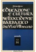 EDUCAZIONE E CULTURA NELL'OCCIDENTE BARBARICO di Pierre Richè 1966 Armando Libro