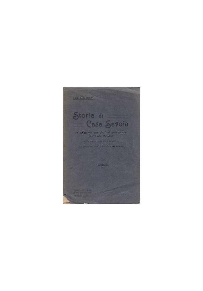 STORIA DI CASA SAVOIA IN RELAZIONE ALLE FASI DI FORMAZIONE DELL'UNITA' ITALIANA del Ten. Col. Masci 1923