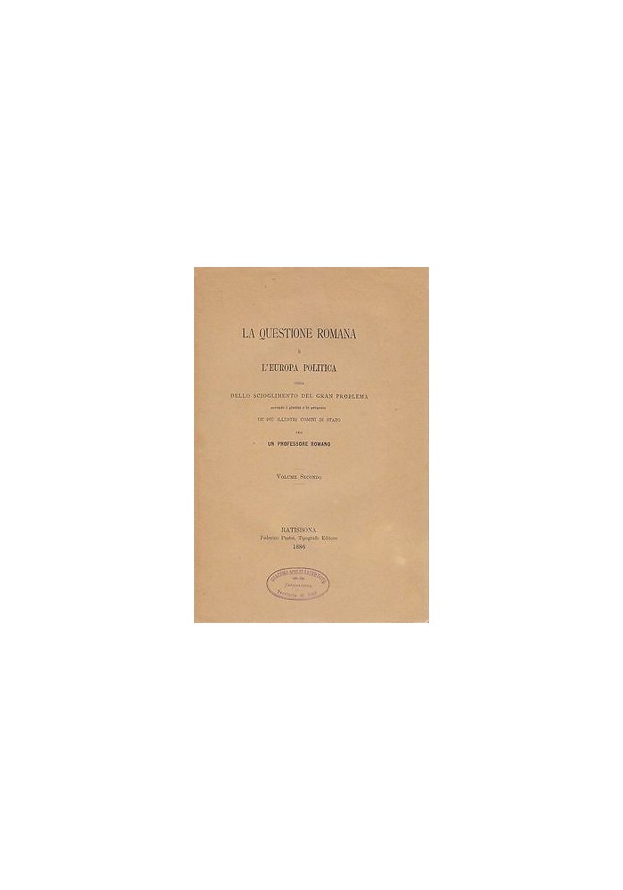 LA QUESTIONE ROMANA E L’EUROPA POLITICA Volume II 1886 Federico Pustet