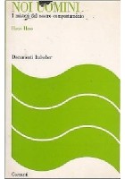 NOI UOMINI i misteri del nostro comportamento - di Hans Hass - Garzanti1969