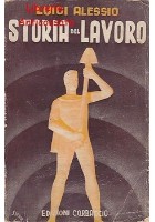 STORIA DEL LAVORO di Luigi Alessio - Corbaccio editore, 1940 - fascismo