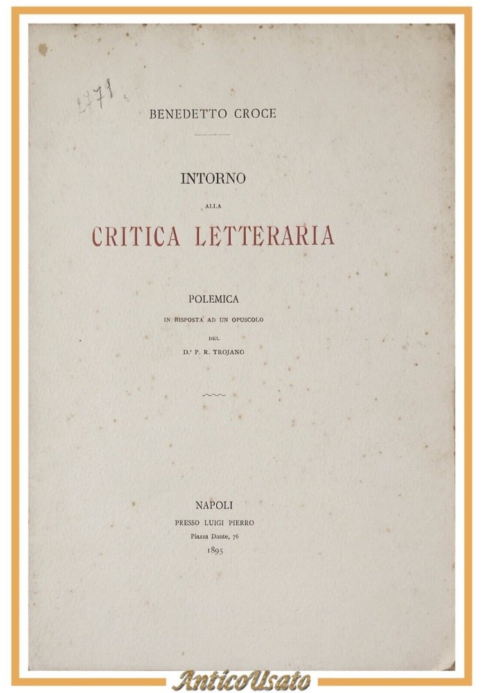 INTORNO ALLA CRITICA LETTERARIA polemica di Benedetto Croce 1895 Pierro Libro