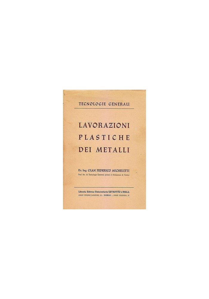 LAVORAZIONI PLASTICHE DEI METALLI Gian Federico Micheletti 1957 Levrotto e Bella