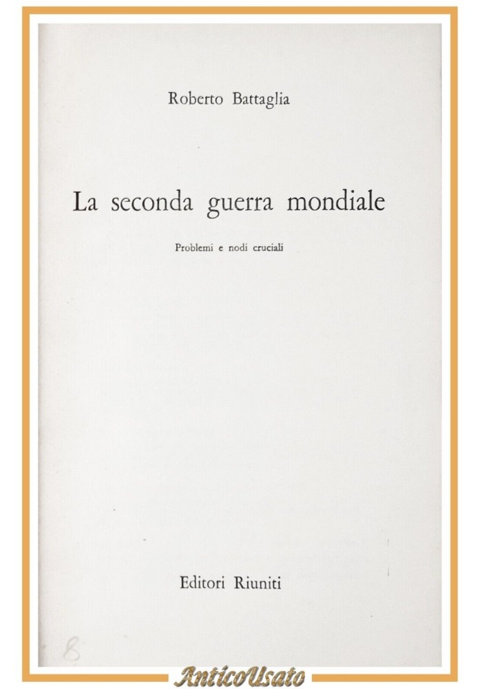 LA SECONDA GUERRA MONDIALE di Roberto Battaglia 1966 Editori Riuniti Libro nodi