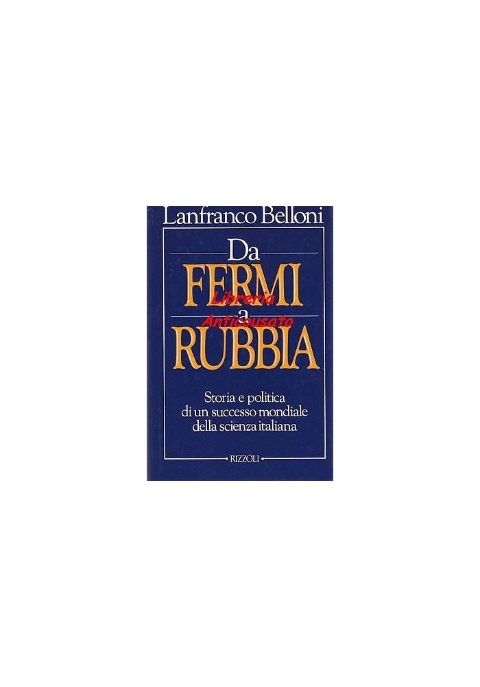 DA FERMI A RUBBIA STORIA POLITICA DI UN SUCCESSO MONDIALE DELLA SCIENZA ITALIANA