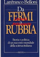 DA FERMI A RUBBIA STORIA POLITICA DI UN SUCCESSO MONDIALE DELLA SCIENZA ITALIANA