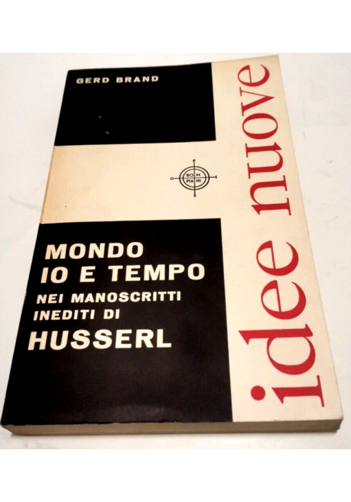 MONDO IO E TEMPO NEI MANOSCRITTI INEDITI DI HUSSERL Gerd Brand 1960 Bompiani