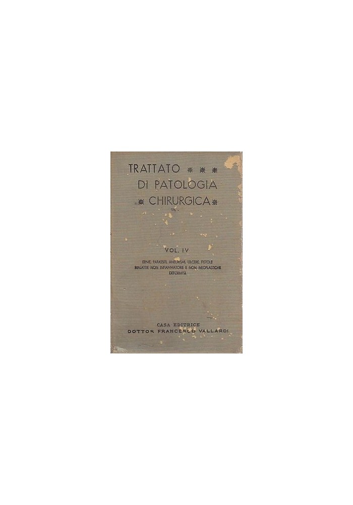 TRATTATO DI PATOLOGIA CHIRURGICA Volume 4 ERNIE PARASSITI ANEURISMI ULCERE 1938