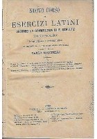 NUOVO CORSO DI ESERCIZI LATINI a cura di Carlo Mannelli - Paravia editore 1879