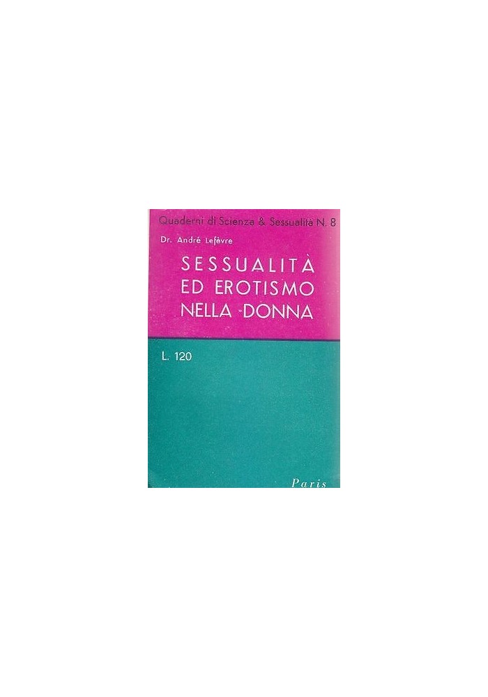 SESSUALITÀ ED EROTISMO NELLA DONNA di André Lefévre 1951 Società Editrice Paris