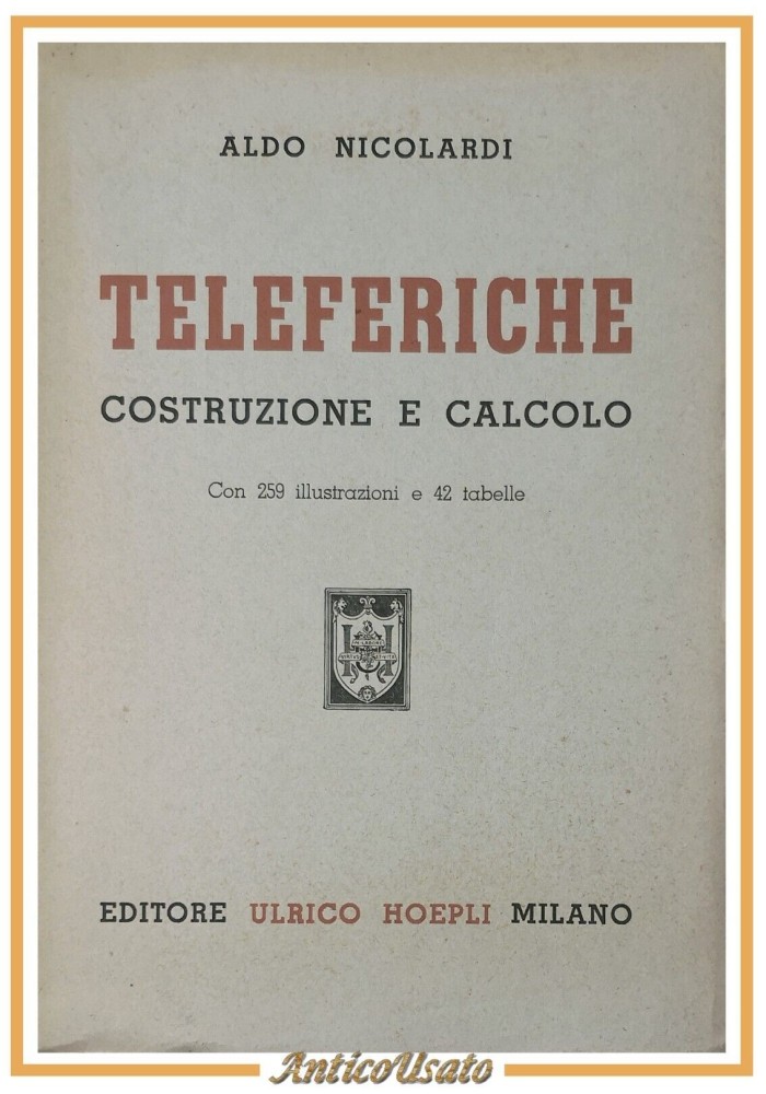TELEFERICHE COSTRUZIONE E CALCOLO di Aldo Nicolardi 1950 Hoepli Libro manuale