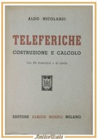 TELEFERICHE COSTRUZIONE E CALCOLO di Aldo Nicolardi 1950 Hoepli Libro manuale