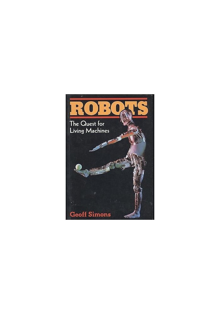 ROBOTS THE QUEST FOR LIVING MACHINES DI Geoff Simons - 1994 Cassel