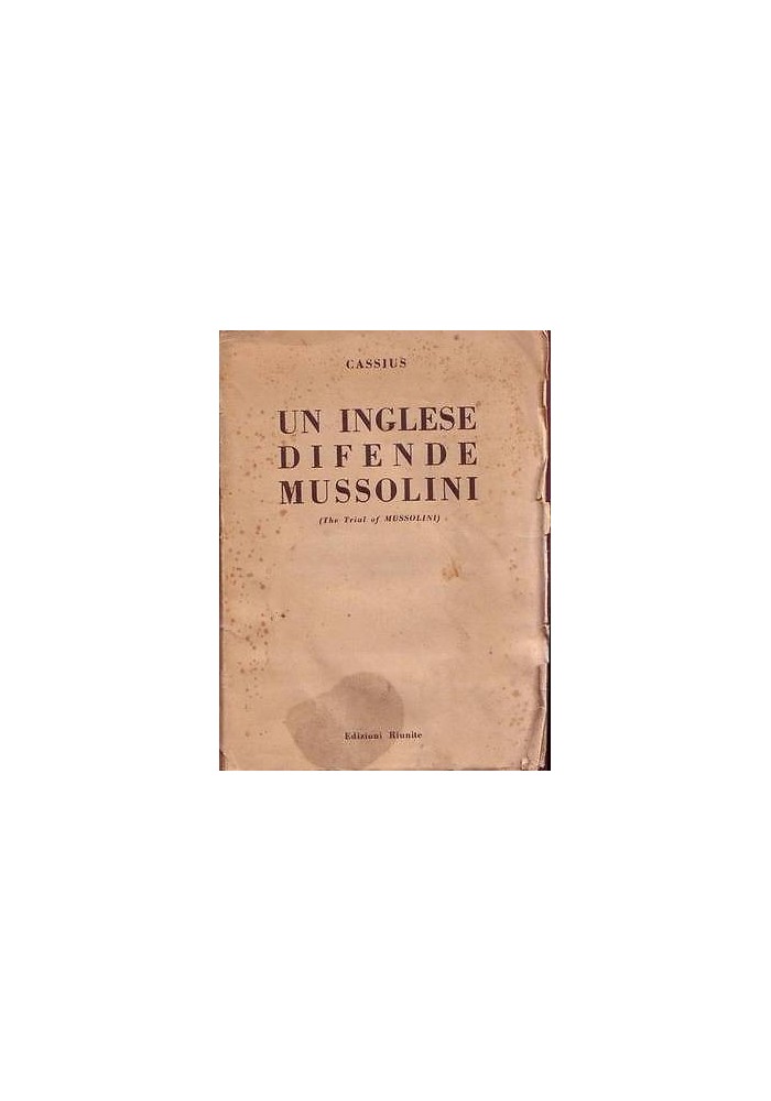 UN INGLESE DIFENDE MUSSOLINI ( the trial of Mussolini ) di Cassius 1946