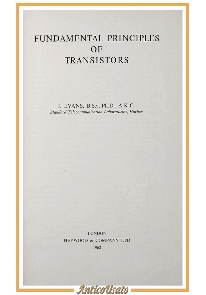 FUNDAMENTAL PRINCIPLES OF TRANSISTORS di J Evans 1962 Heywood and Company Libro