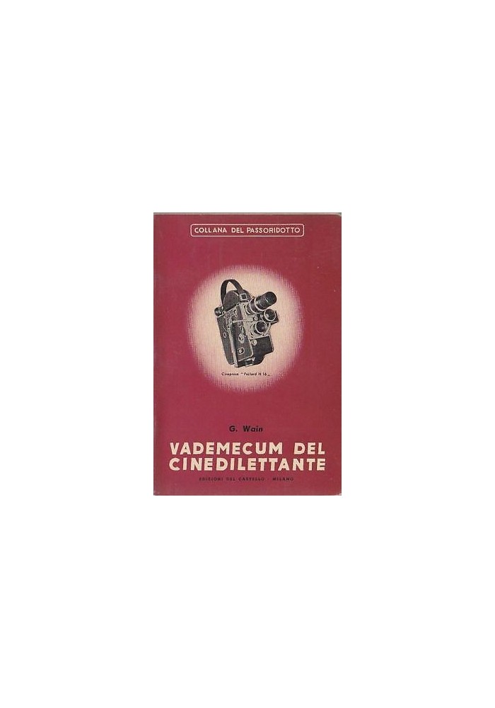 VADEMECUM DEL CINEDILETTANTE come si realizza un film di G. Wain - 1952 Del Castello - cinema fotografia
