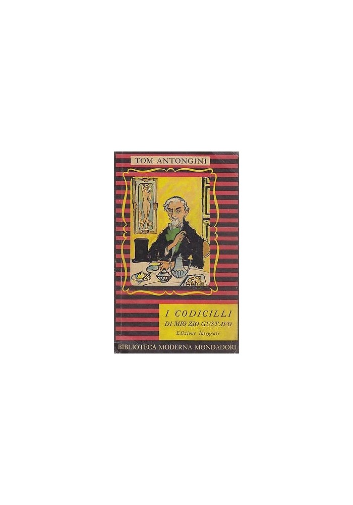 I CODICILLI DI MIO ZIO GUSTAVO di Tom Antongini Prima I edizione 1954 Mondadori