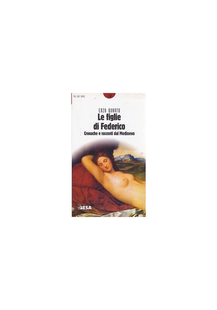 LE FIGLIE DI FEDERICO CRONACHE E RACCONTI DEL MEDIOEVO di Enzo Quarto 1999 Besa