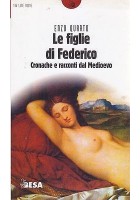 LE FIGLIE DI FEDERICO CRONACHE E RACCONTI DEL MEDIOEVO di Enzo Quarto 1999 Besa