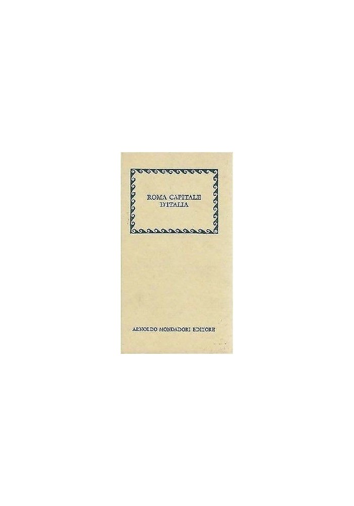 ROMA CAPITALE D’ITALIA nel primo centenario - Mondadori editore 1971