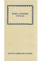 ROMA CAPITALE D’ITALIA nel primo centenario - Mondadori editore 1971