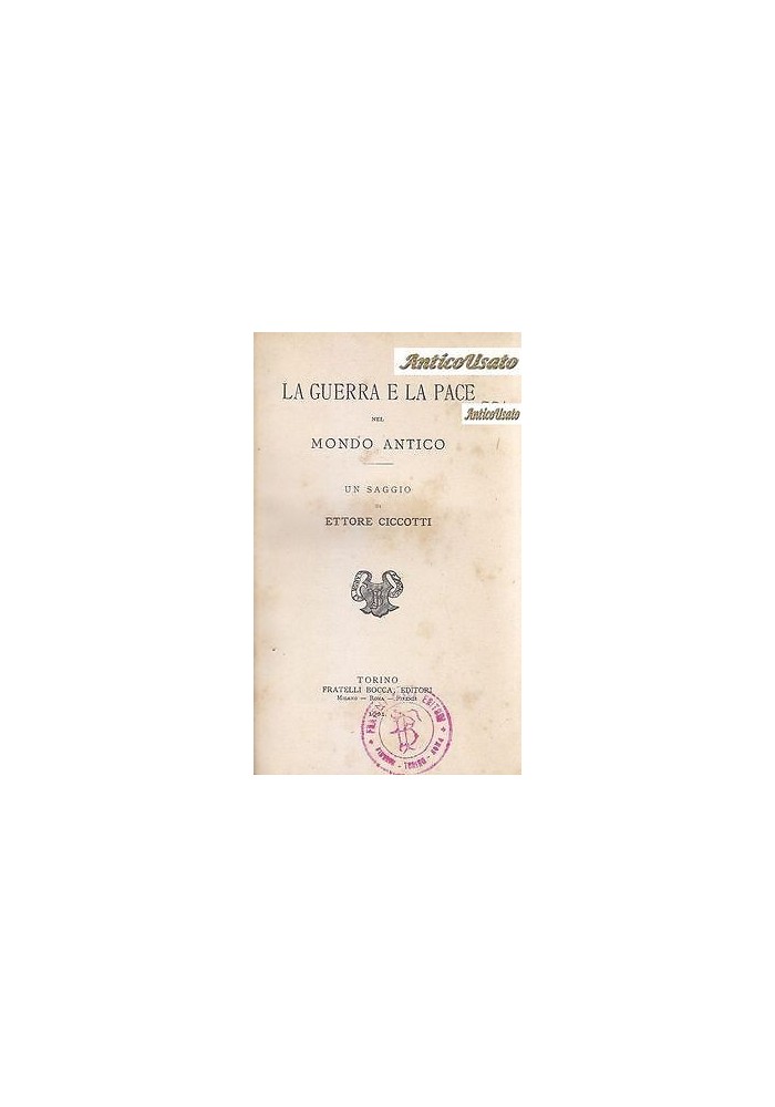 LA GUERRA E LA PACE NEL MONDO ANTICO di Ettore Ciccotti 1901 Bocca libro saggio