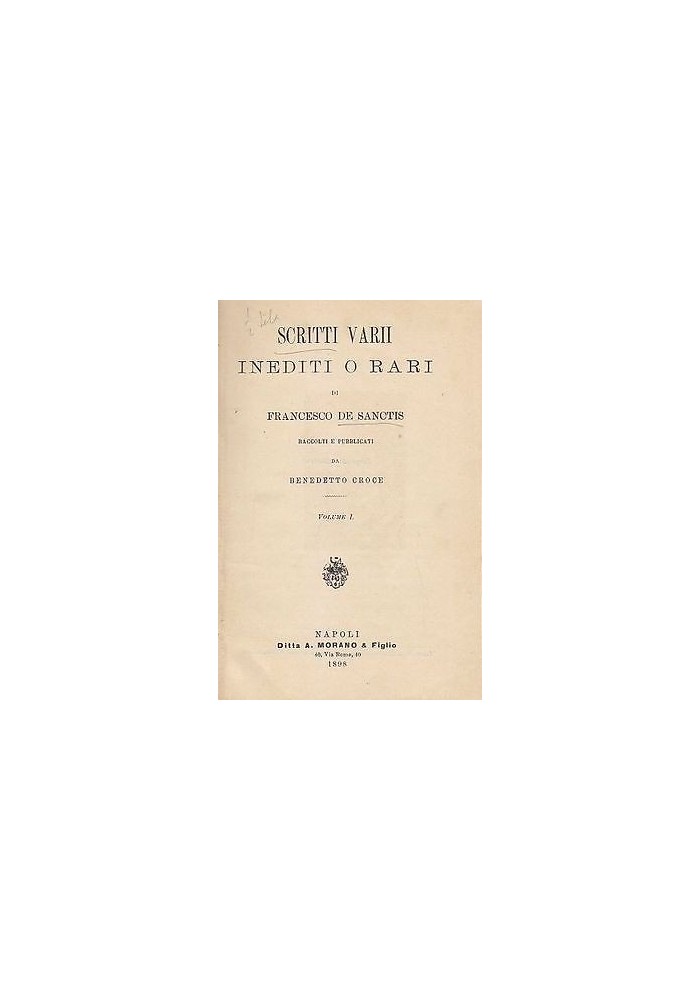 SCRITTI VARII INEDITI O RARI DI FRANCESCO DE SANCTIS vol.I 1898 Benedetto Croce