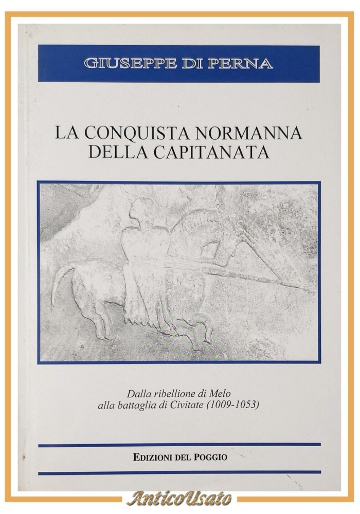 LA CONQUISTA NORMANNA DELLA CAPITANATA di Giuseppe Di Perna 2000 Libro storia