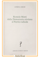ROMOLO MURRI DALLA DEMOCRAZIA CRISTIANA AL PARTITO RADICALE di Lorusso 1981