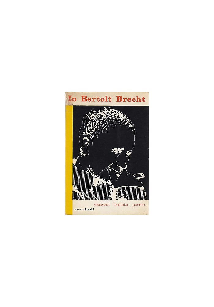 IO BERTOLT BRECHT CANZONI BALLATE POESIE di Bertolt Brecht -Edizioni Avanti 1962
