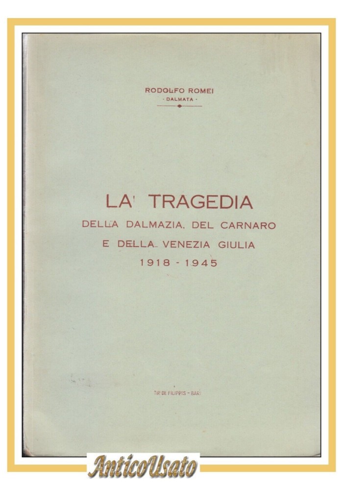 LA TRAGEDIA DELLA DALMAZIA DEL CARNARO E VENEZIA GIULIA di Rodolfo Romei Libro