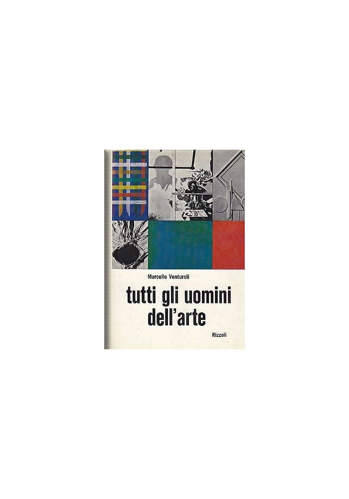 TUTTI GLI UOMINI DELL'ARTE di Marcello Venturoli QUADRI Rizzoli I ediz. 1968
