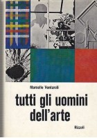 TUTTI GLI UOMINI DELL'ARTE di Marcello Venturoli QUADRI Rizzoli I ediz. 1968