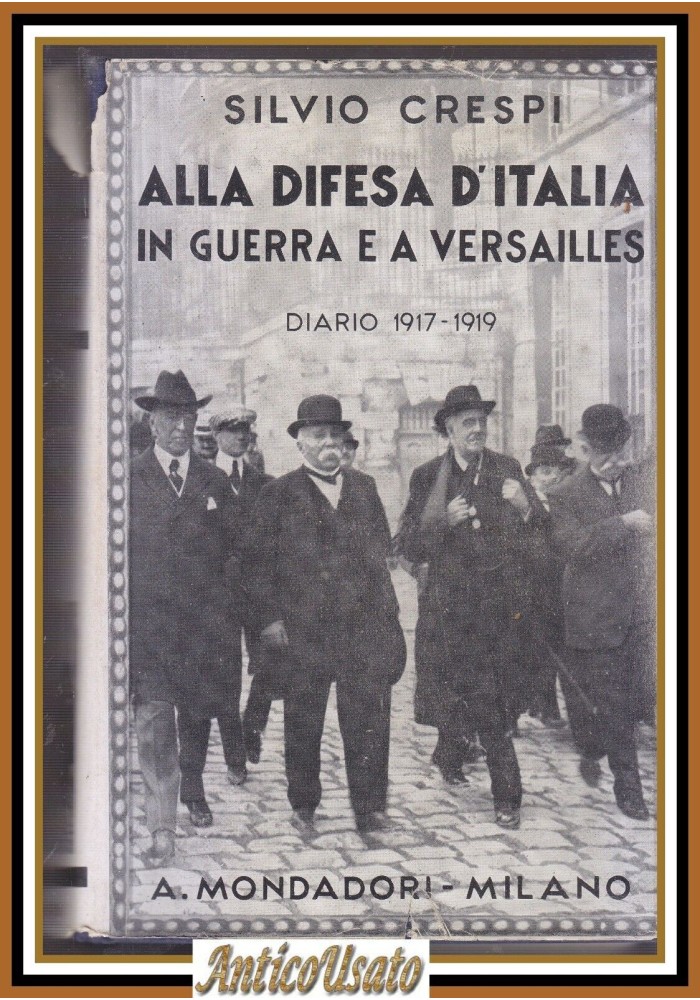 ALLA DIFESA D'ITALIA IN GUERRA E A VERSAILLES di Silvio Crespi 1937 Libro Diario