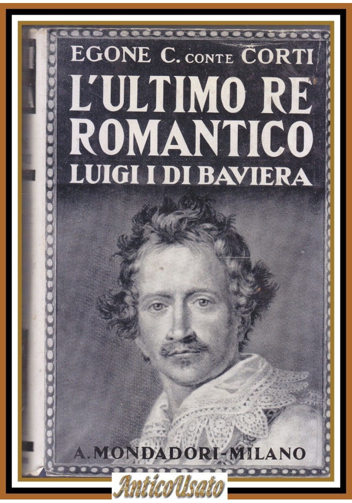 L'ULTIMO RE ROMANTICO LUIGI DI BAVIERA Egone Conte Corti 1940 Mondadori Libro