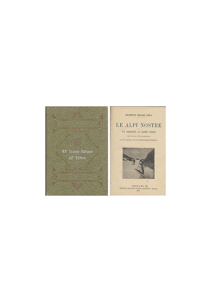 LE ALPI NOSTRE E LE REGIONI AI LORO PIEDI Giuseppe Cesare Abba 1906 ALPINISMO