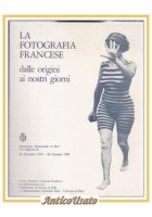 LA FOTOGRAFIA FRANCESE DALLE ORIGINI AI NOSTRI GIORNI 1980 Catalogo Mostra Libro