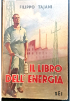 IL LIBRO DELL'ENERGIA di Filippo Tajani 1942 SEI Editore divulgativo illustrato
