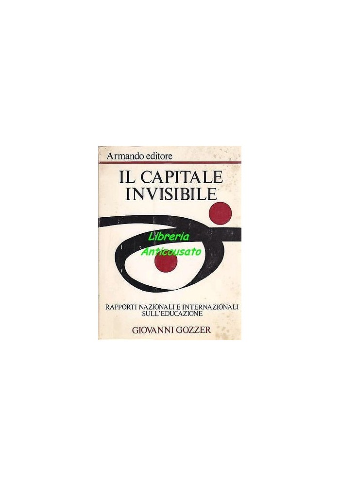 IL CAPITALE INVISIBILE rapporti nazionali internazionali sull'educazione - Giovanni Gozzer 1973 Armando editore
