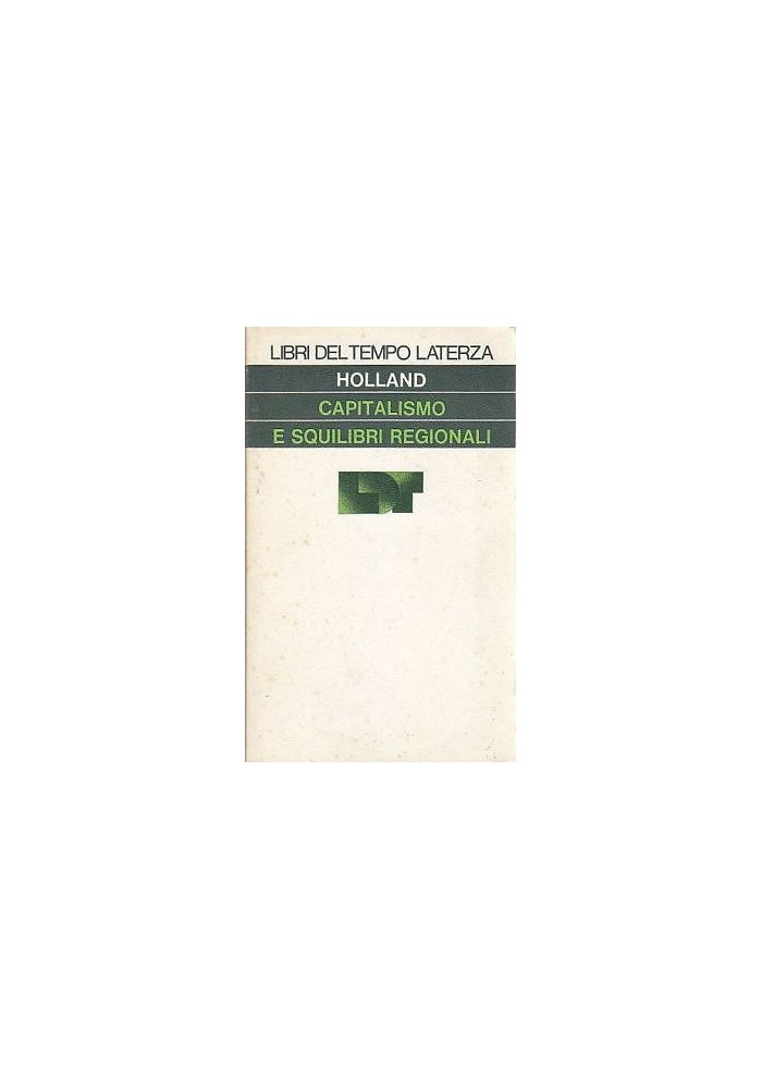 CAPITALISMO E SQUILIBRI REGIONALI di Stua Holland 1976 Laterza saggi tascabili