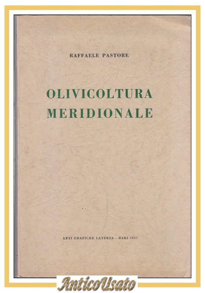 OLIVICOLTURA MERIDIONALE di Raffaele Pastore 1957 Laterza Libro manuale olio