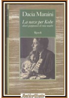 LA NAVE PER KOBE Diari Giapponesi di Mia Madre Dacia Maraini 2001 Rizzoli Libro