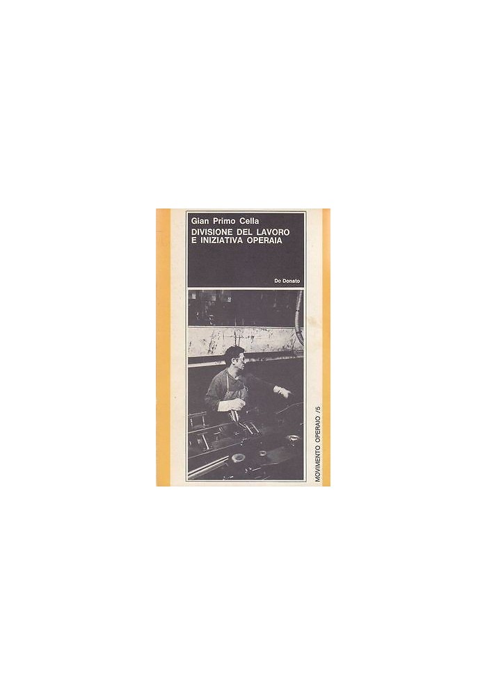 DIVISIONE DEL LAVORO E INIZIATIVA OPERAIA di G. Cella - De Donato editore 1972