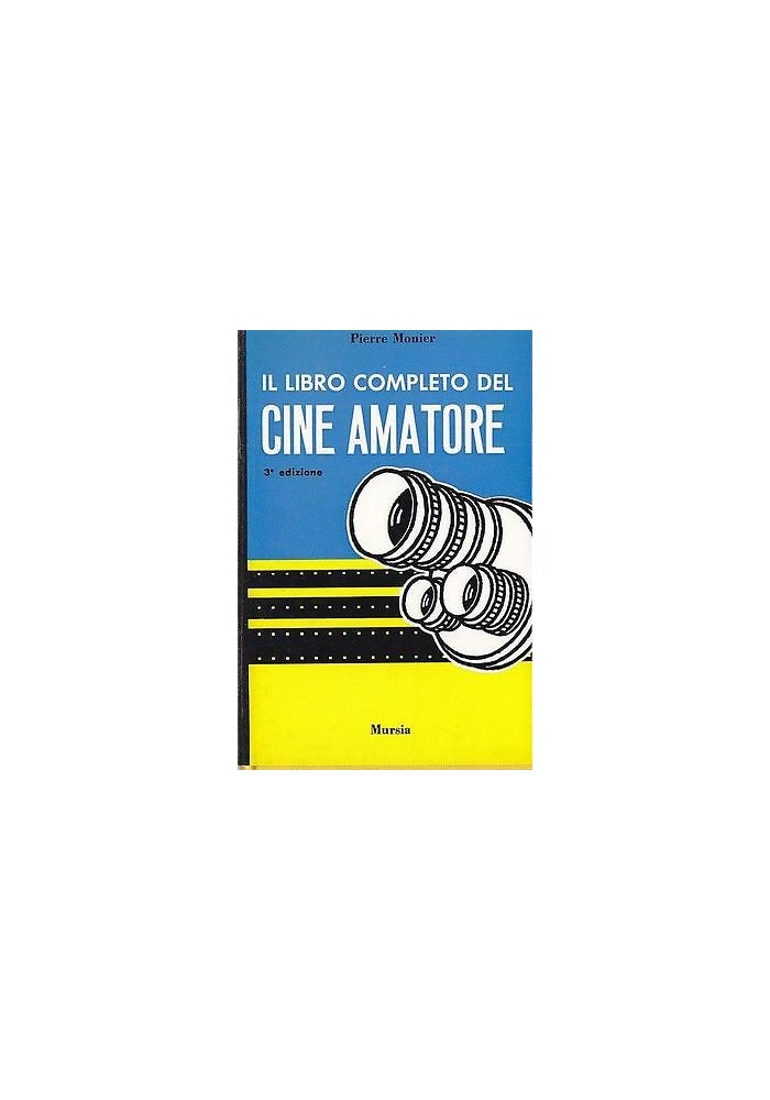 IL LIBRO COMPLETO DEL CINE AMATORE Tecnica Pratica Estetica di Pierre Monier