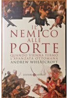 IL NEMICO ALLE PORTE Quando Vienna Fermò L'avanzata Ottomana di Wheatcroft Libro