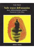 SULLE TRACCE DELL'ASSASSINO storia della investigazione scientifica Frank Smyth