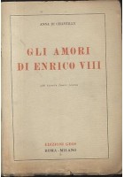 GLI AMORI DI ENRICO VIII - Anna Di Chantilly 1944 Edizioni GEOS libro biografia